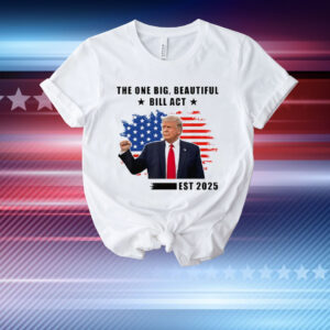 The One Big Beautiful Bill Act Est 2025 Trump T-Shirt